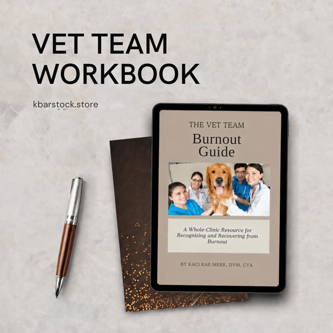 The Vet Team Burnout Guide Workbook: For Vets, Techs, CSRs & Staff